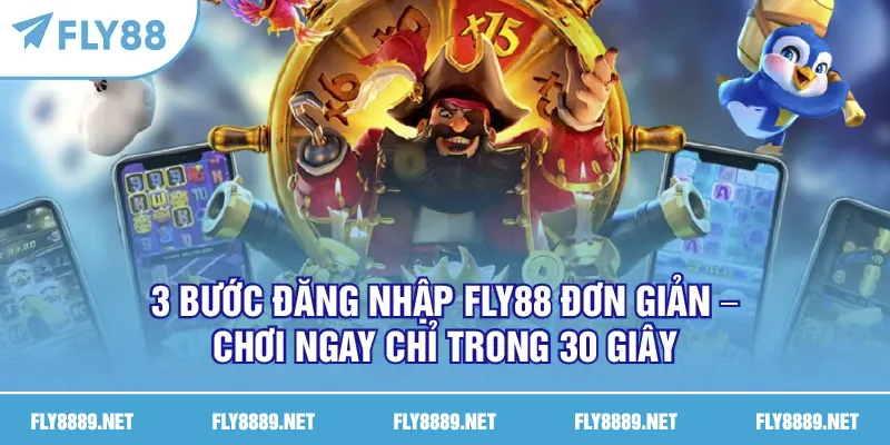 3 bước đăng nhập FLY888 đơn giản – chơi ngay chỉ trong 30 giây